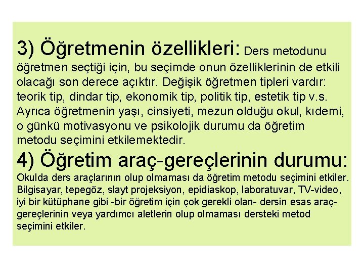 3) Öğretmenin özellikleri: Ders metodunu öğretmen seçtiği için, bu seçimde onun özelliklerinin de etkili