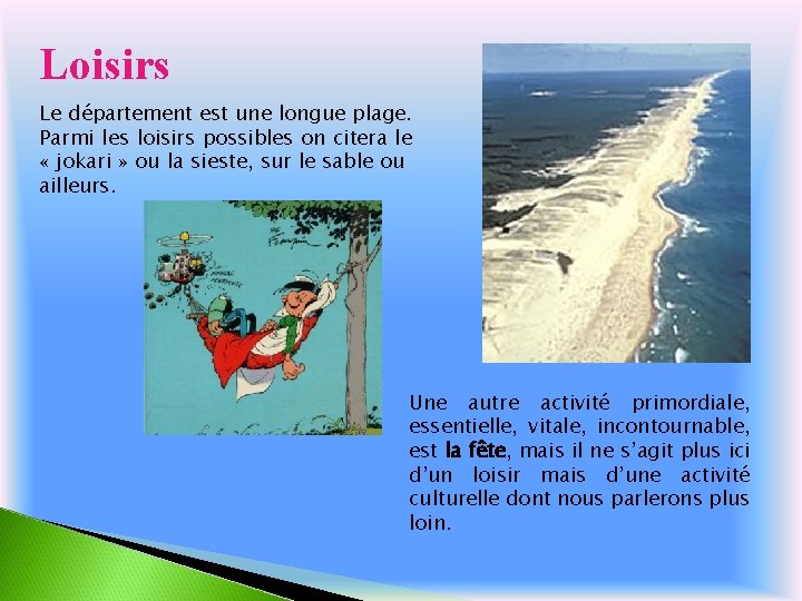 Loisirs Le département est une longue plage. Parmi les loisirs possibles on citera le