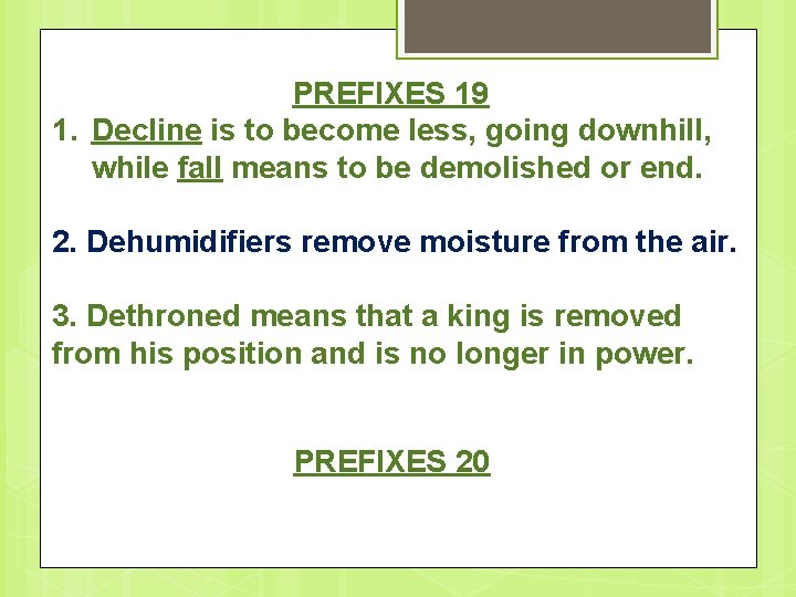 PREFIXES 19 1. Decline is to become less, going downhill, while fall means to