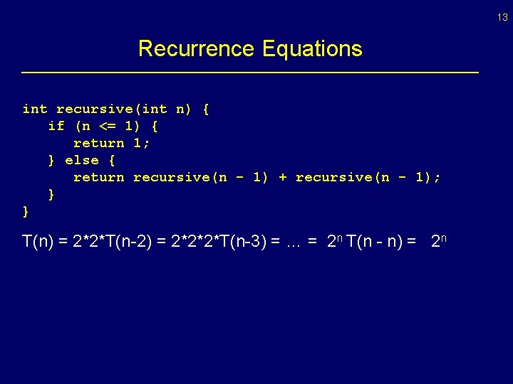 13 Recurrence Equations int recursive(int n) { if (n <= 1) { return 1;