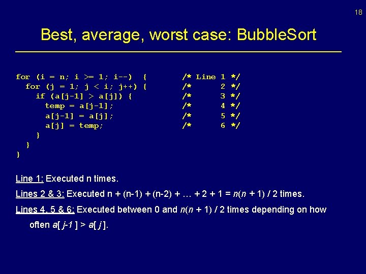 18 Best, average, worst case: Bubble. Sort for (i = n; i >= 1;