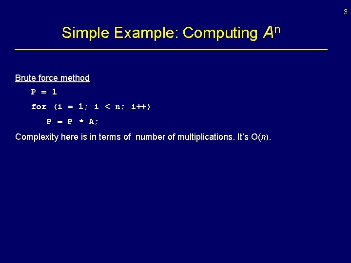 3 Simple Example: Computing An Brute force method P = 1 for (i =