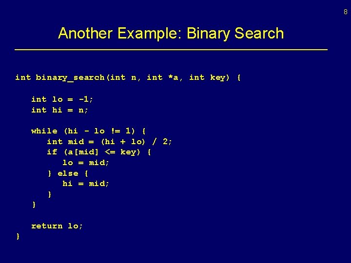 8 Another Example: Binary Search int binary_search(int n, int *a, int key) { int