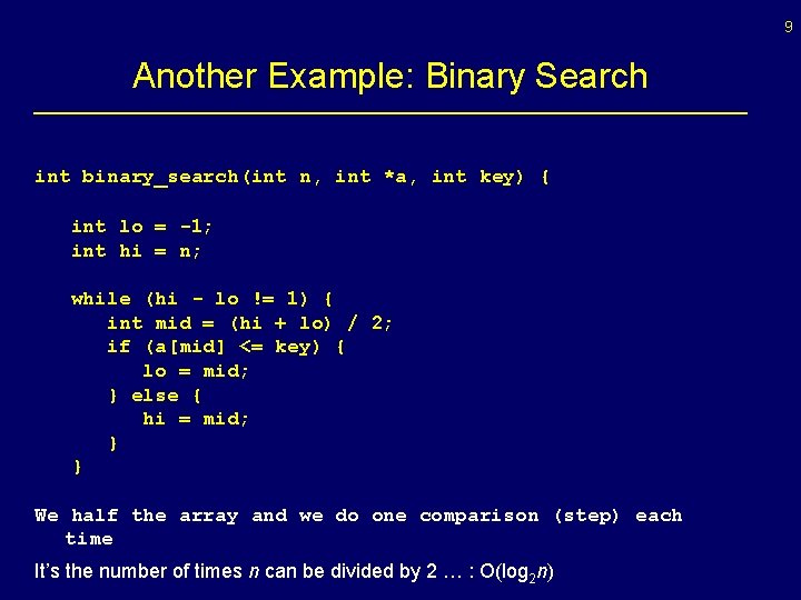 9 Another Example: Binary Search int binary_search(int n, int *a, int key) { int