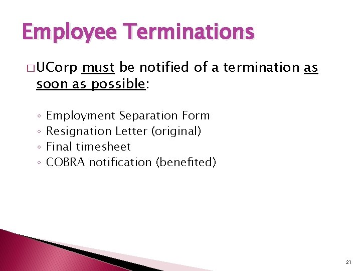 Employee Terminations � UCorp must be notified of a termination as soon as possible: