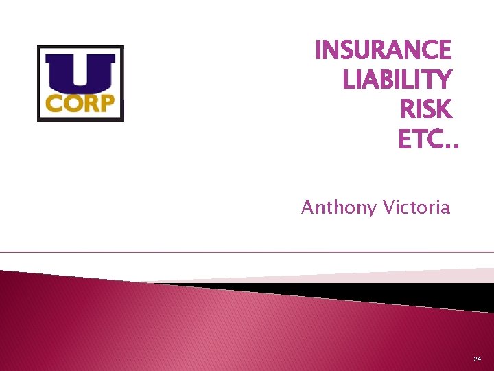 INSURANCE LIABILITY RISK ETC. . Anthony Victoria 24 