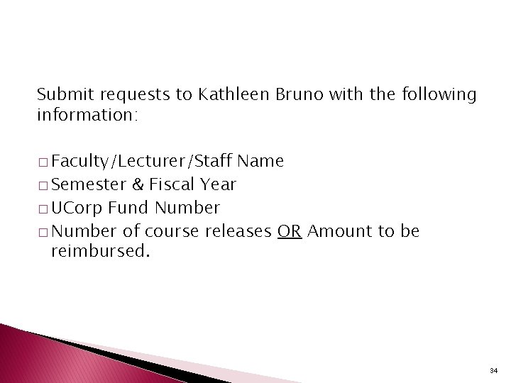 Submit requests to Kathleen Bruno with the following information: � Faculty/Lecturer/Staff � Semester Name
