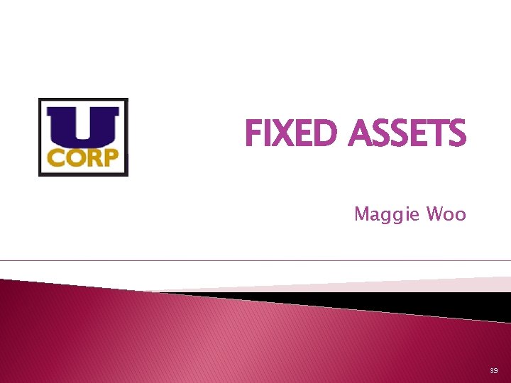 FIXED ASSETS Maggie Woo 39 