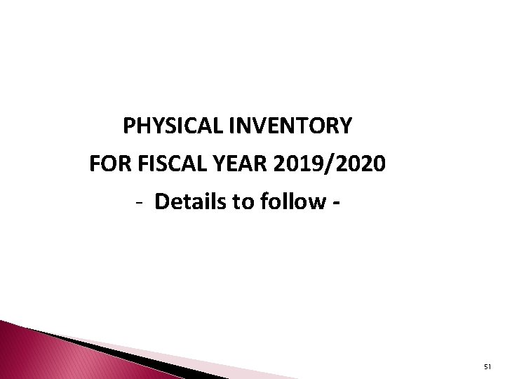 PHYSICAL INVENTORY FOR FISCAL YEAR 2019/2020 - Details to follow - 51 