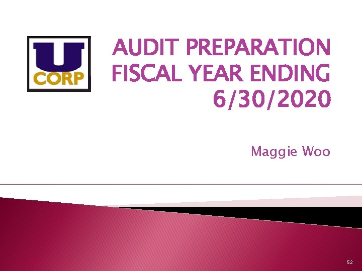 AUDIT PREPARATION FISCAL YEAR ENDING 6/30/2020 Maggie Woo 52 
