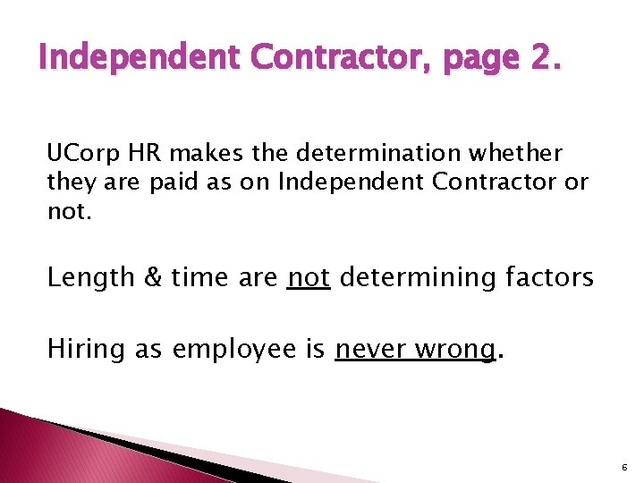 Independent Contractor, page 2. UCorp HR makes the determination whether they are paid as