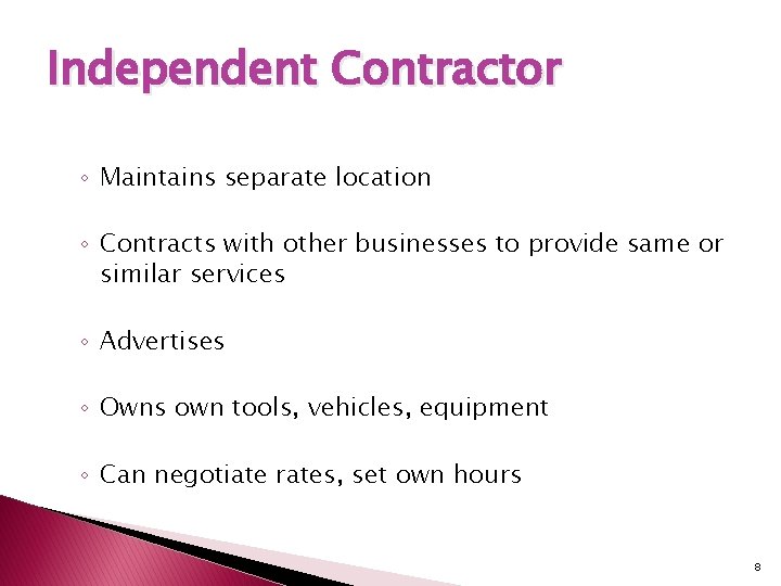Independent Contractor ◦ Maintains separate location ◦ Contracts with other businesses to provide same