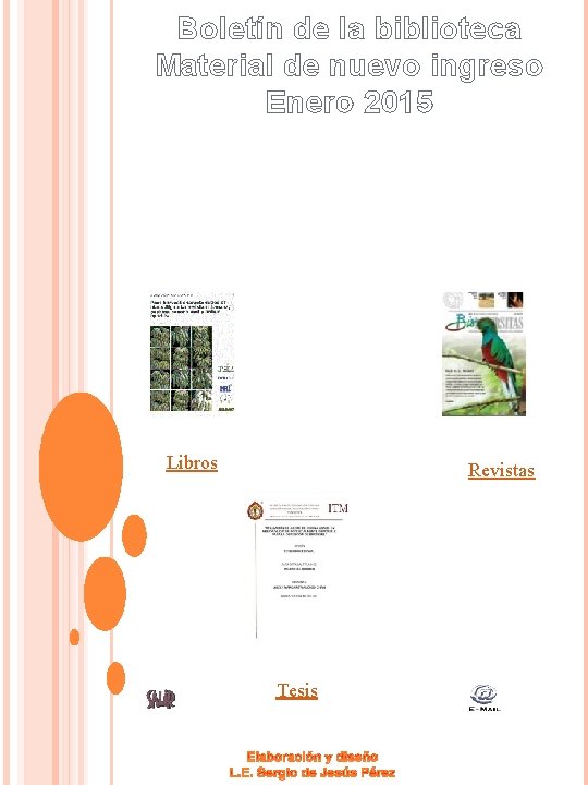 Boletín de la biblioteca Material de nuevo ingreso Enero 2015 Libros Revistas Tesis 