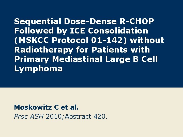 Sequential Dose-Dense R-CHOP Followed by ICE Consolidation (MSKCC Protocol 01 -142) without Radiotherapy for
