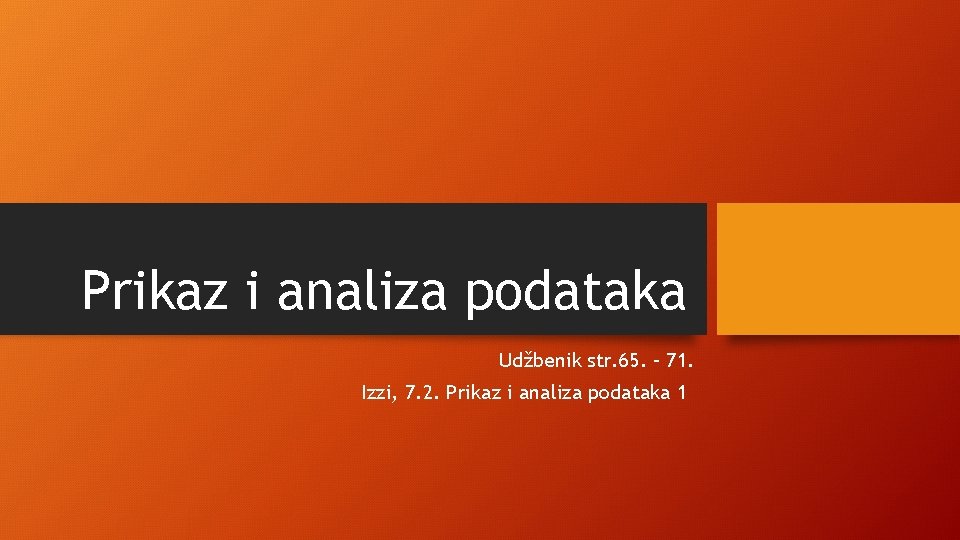 Prikaz i analiza podataka Udžbenik str. 65. – 71. Izzi, 7. 2. Prikaz i