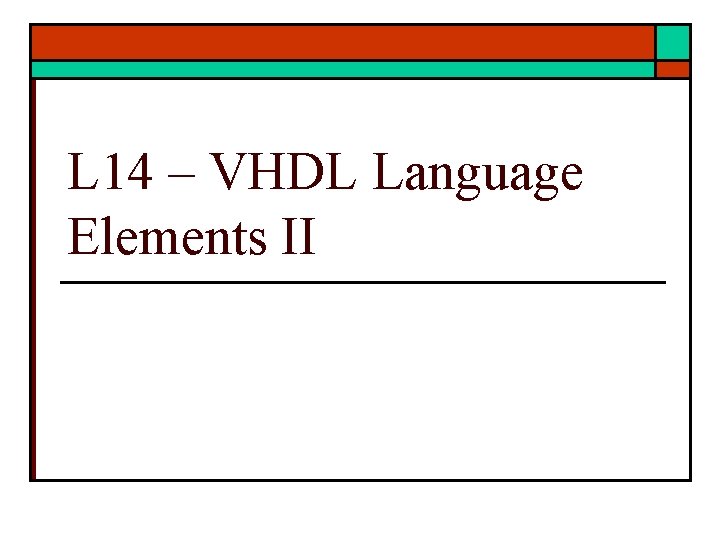 L 14 – VHDL Language Elements II 