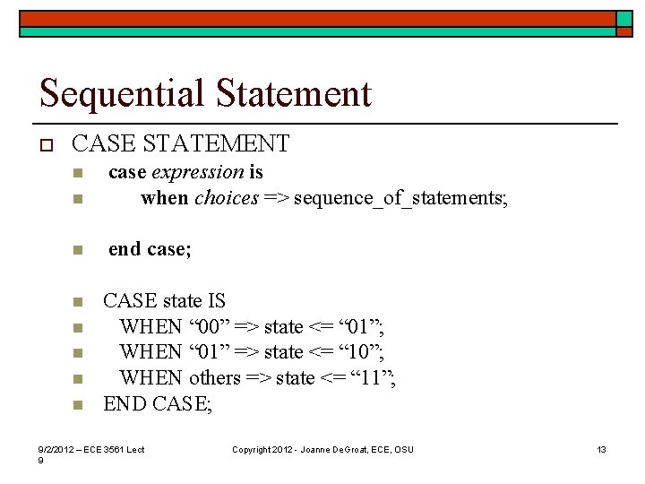 Sequential Statement o CASE STATEMENT n case expression is when choices => sequence_of_statements; n