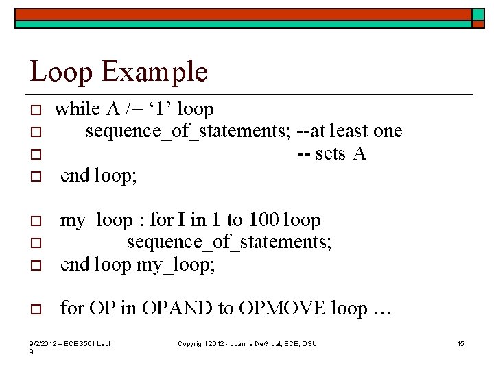 Loop Example o o while A /= ‘ 1’ loop sequence_of_statements; --at least one