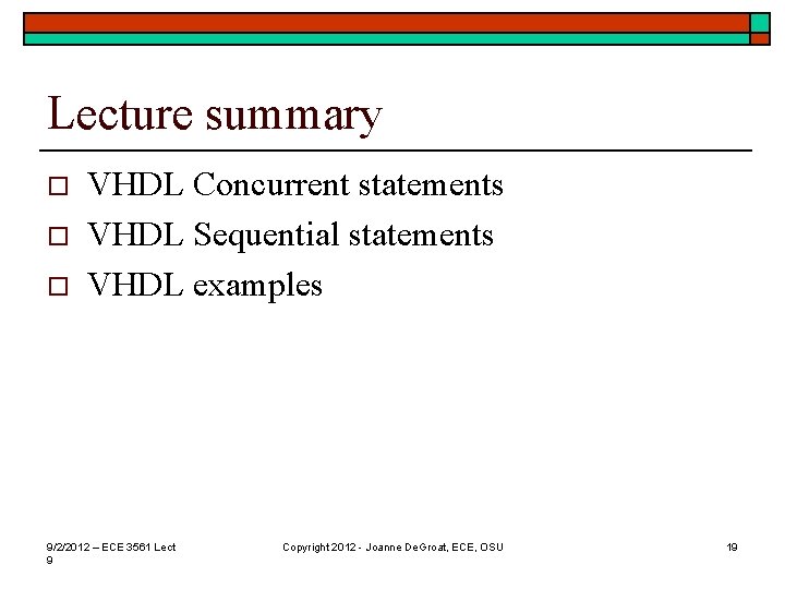 Lecture summary o o o VHDL Concurrent statements VHDL Sequential statements VHDL examples 9/2/2012