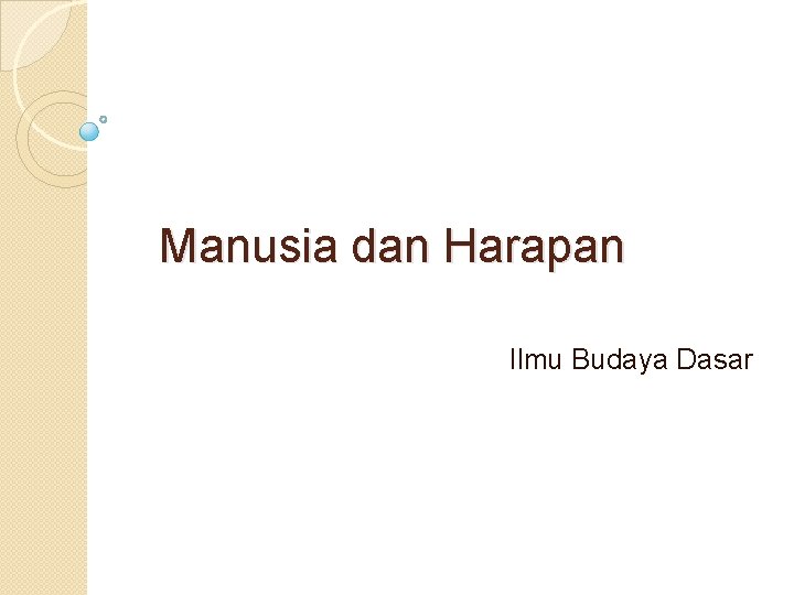 Manusia dan Harapan Ilmu Budaya Dasar 