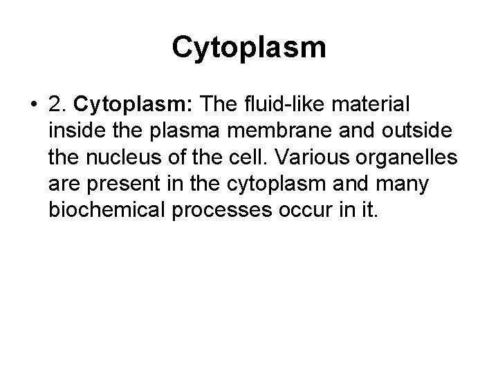 Cytoplasm • 2. Cytoplasm: The fluid-like material inside the plasma membrane and outside the