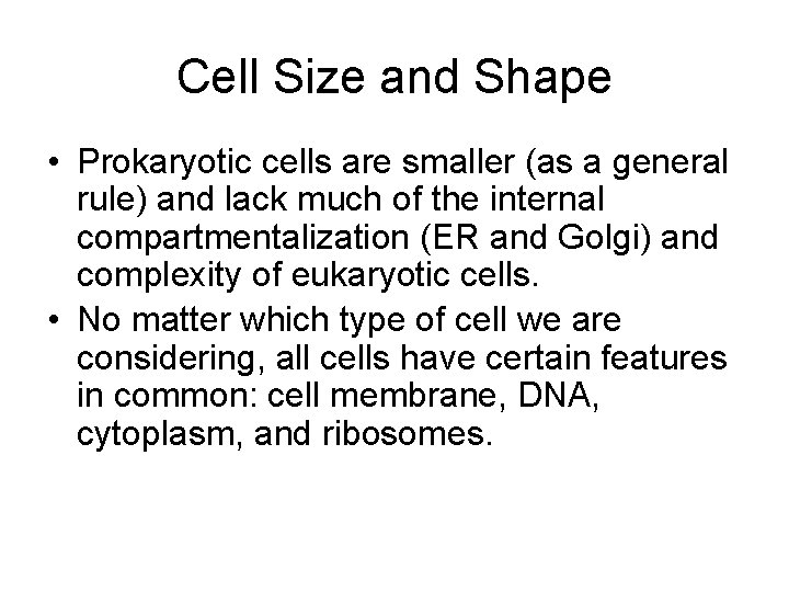 Cell Size and Shape • Prokaryotic cells are smaller (as a general rule) and