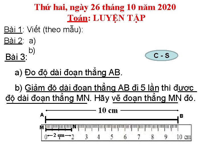 Thứ hai, ngày 26 tháng 10 năm 2020 Toán: LUYỆN TẬP Bài 1: Viết Thứ hai, ngày 26 tháng 10 năm 2020 Toán: LUYỆN TẬP Bài 1: Viết