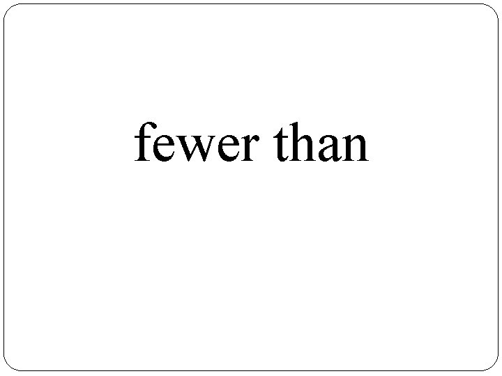 fewer than 