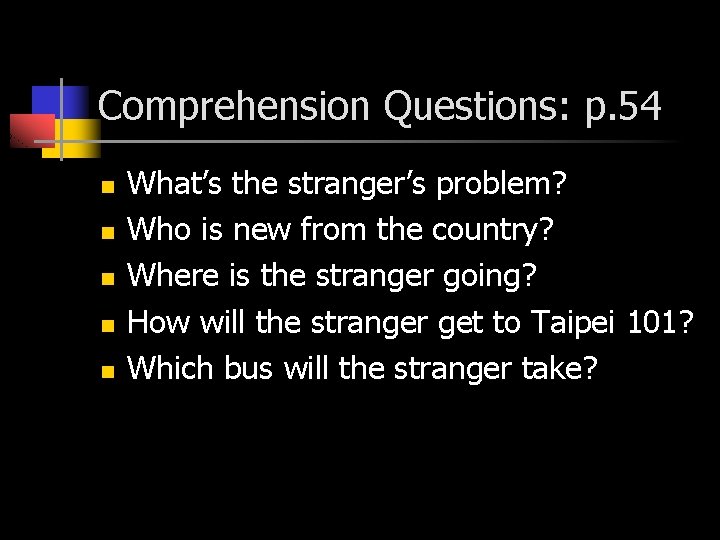 Comprehension Questions: p. 54 n n n What’s the stranger’s problem? Who is new