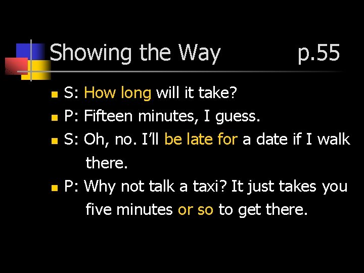 Showing the Way n n p. 55 S: How long will it take? P: