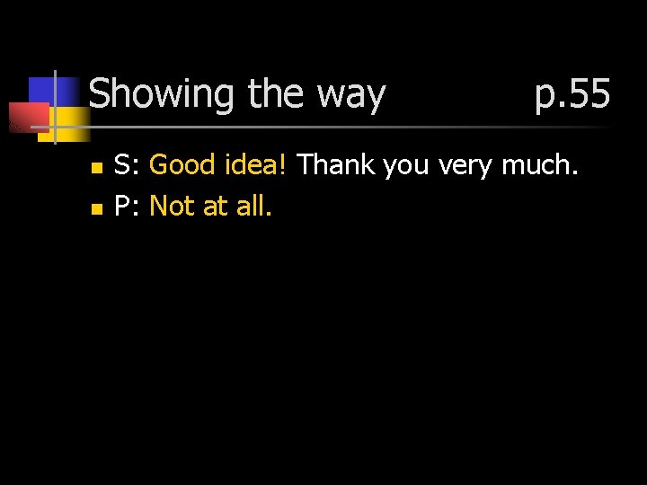 Showing the way n n p. 55 S: Good idea! Thank you very much.