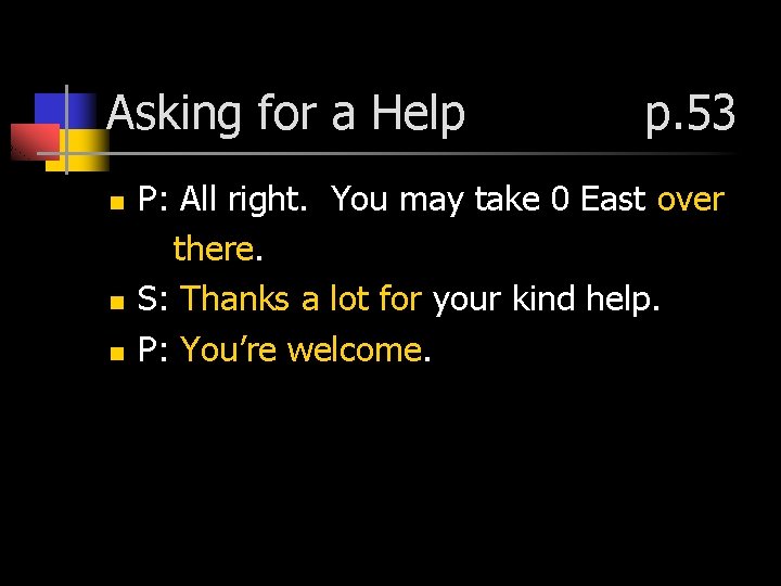 Asking for a Help n n n p. 53 P: All right. You may