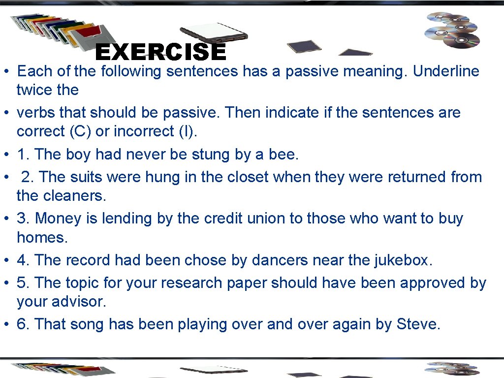 EXERCISE • Each of the following sentences has a passive meaning. Underline twice the