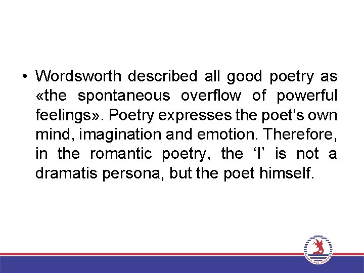  • Wordsworth described all good poetry as «the spontaneous overflow of powerful feelings»