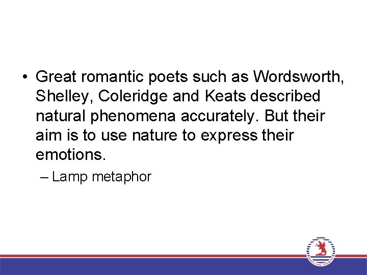  • Great romantic poets such as Wordsworth, Shelley, Coleridge and Keats described natural