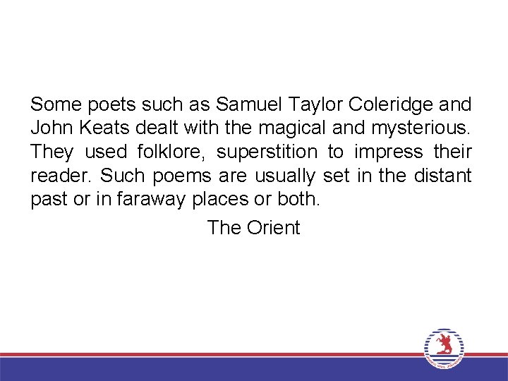 Some poets such as Samuel Taylor Coleridge and John Keats dealt with the magical