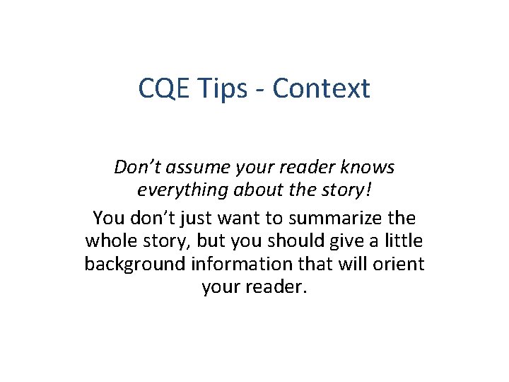 CQE Tips - Context Don’t assume your reader knows everything about the story! You