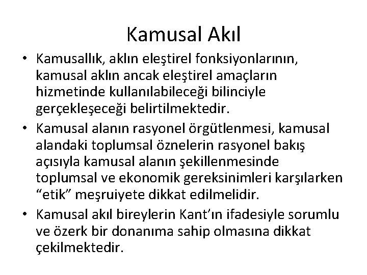 Kamusal Akıl • Kamusallık, aklın eleştirel fonksiyonlarının, kamusal aklın ancak eleştirel amaçların hizmetinde kullanılabileceği