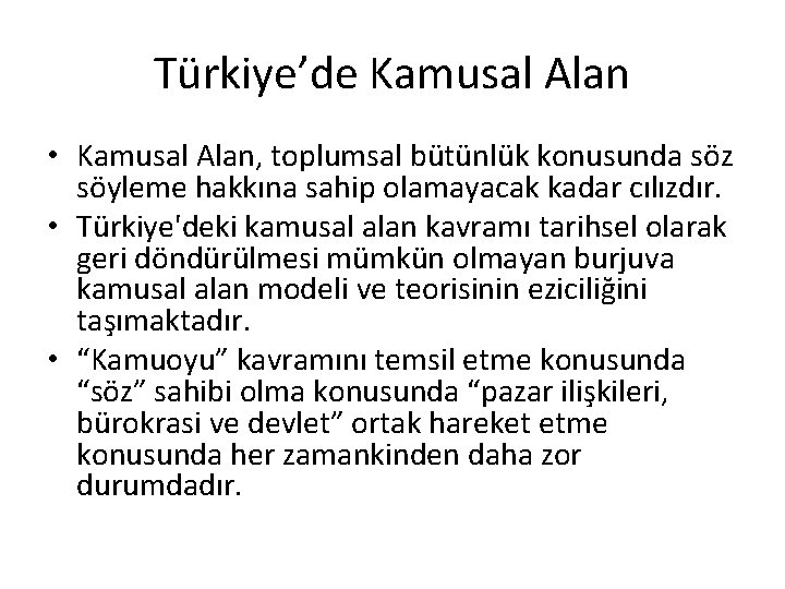 Türkiye’de Kamusal Alan • Kamusal Alan, toplumsal bütünlük konusunda söz söyleme hakkına sahip olamayacak