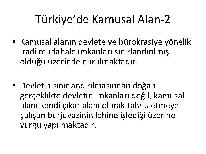 Türkiye’de Kamusal Alan-2 • Kamusal alanın devlete ve bürokrasiye yönelik iradi müdahale imkanları sınırlandırılmış