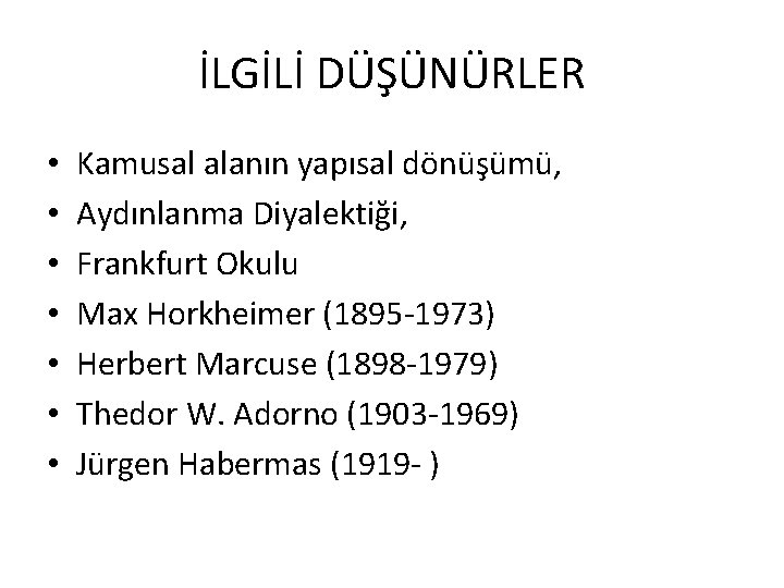 İLGİLİ DÜŞÜNÜRLER • • Kamusal alanın yapısal dönüşümü, Aydınlanma Diyalektiği, Frankfurt Okulu Max Horkheimer