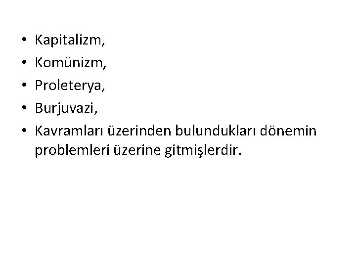  • • • Kapitalizm, Komünizm, Proleterya, Burjuvazi, Kavramları üzerinden bulundukları dönemin problemleri üzerine