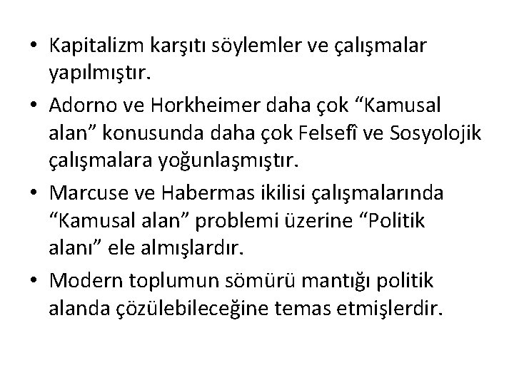  • Kapitalizm karşıtı söylemler ve çalışmalar yapılmıştır. • Adorno ve Horkheimer daha çok