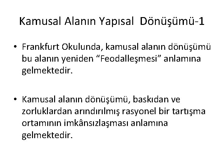 Kamusal Alanın Yapısal Dönüşümü-1 • Frankfurt Okulunda, kamusal alanın dönüşümü bu alanın yeniden “Feodalleşmesi”