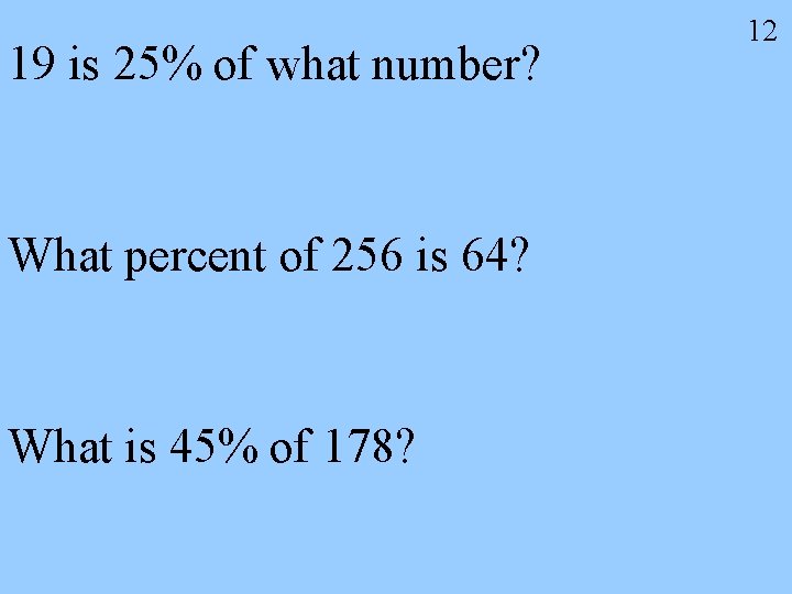 19 is 25% of what number? What percent of 256 is 64? What is