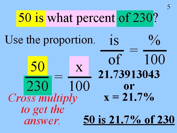 50 is what percent of 230? Use the proportion. 50 x = 230 100