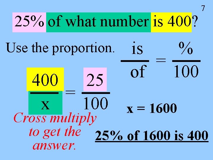 25% of what number is 400? Use the proportion. 400 25 = x 100