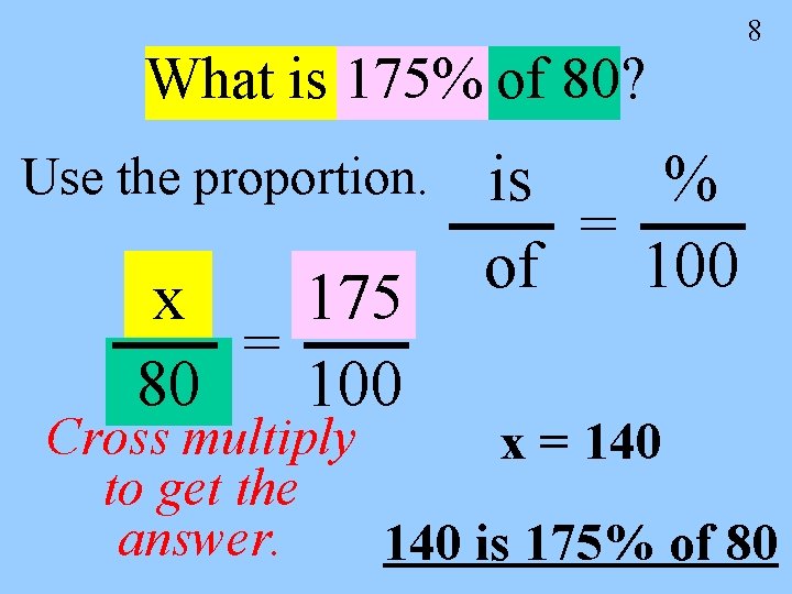 What is 175% of 80? Use the proportion. x 175 = 80 100 8