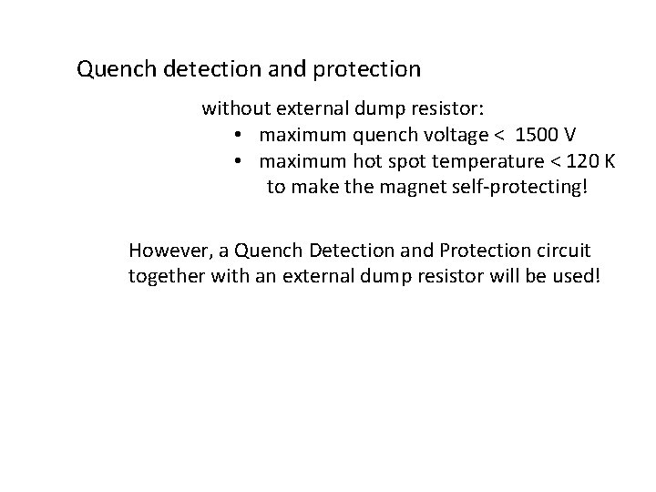Quench detection and protection without external dump resistor: • maximum quench voltage < 1500 Quench detection and protection without external dump resistor: • maximum quench voltage < 1500