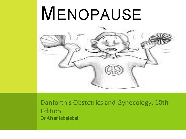 MENOPAUSE Danforth's Obstetrics and Gynecology, 10 th Edition Dr Afsar tabai 